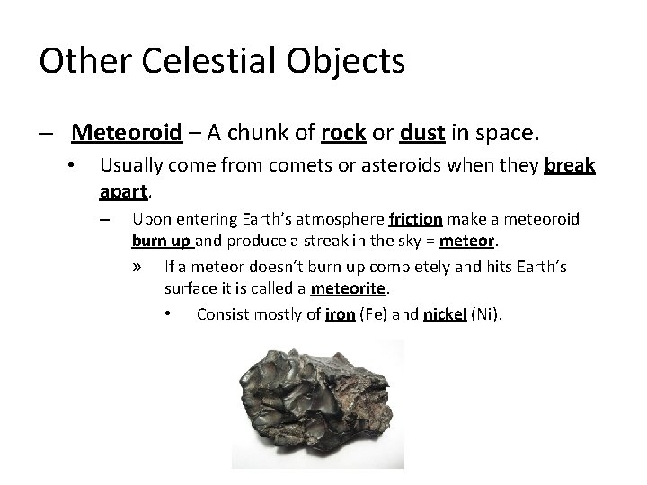 Other Celestial Objects – Meteoroid – A chunk of rock or dust in space.