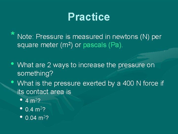 Practice * Note: Pressure is measured in newtons (N) per square meter (m 2)