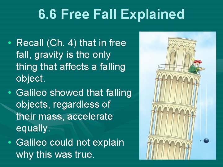 6. 6 Free Fall Explained • Recall (Ch. 4) that in free fall, gravity