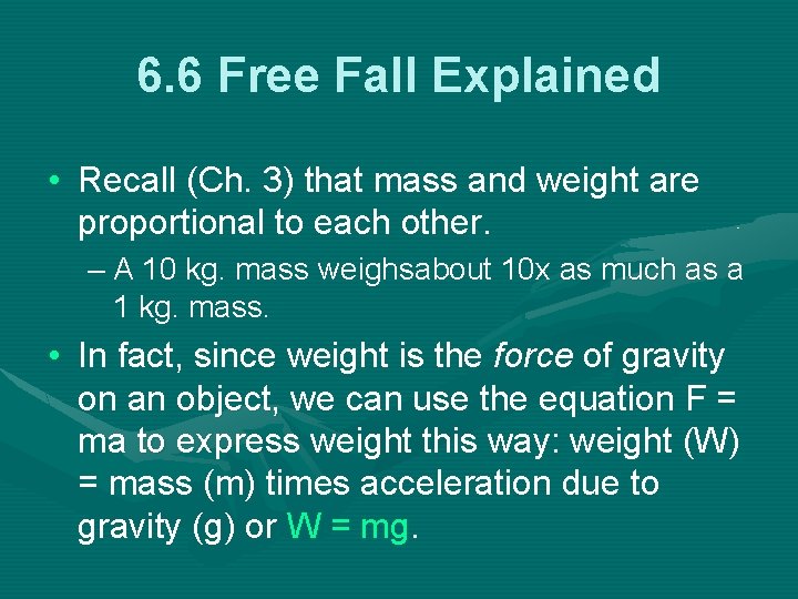 6. 6 Free Fall Explained • Recall (Ch. 3) that mass and weight are