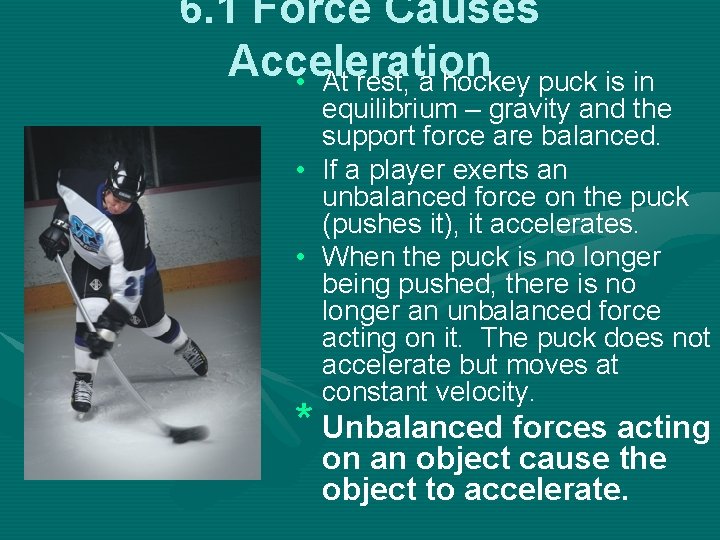 6. 1 Force Causes Acceleration • At rest, a hockey puck is in equilibrium