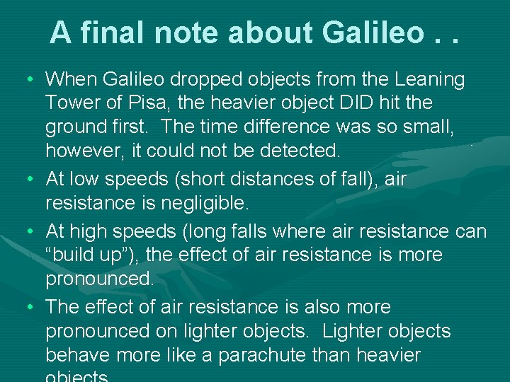 A final note about Galileo. . • When Galileo dropped objects from the Leaning