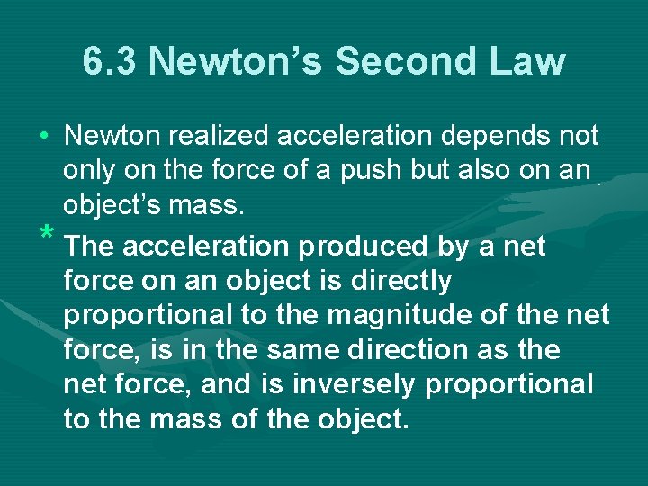 6. 3 Newton’s Second Law • Newton realized acceleration depends not only on the