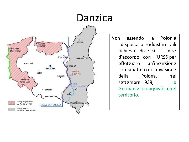 Danzica Non essendo la Polonia disposta a soddisfare tali richieste, Hitler si mise d'accordo