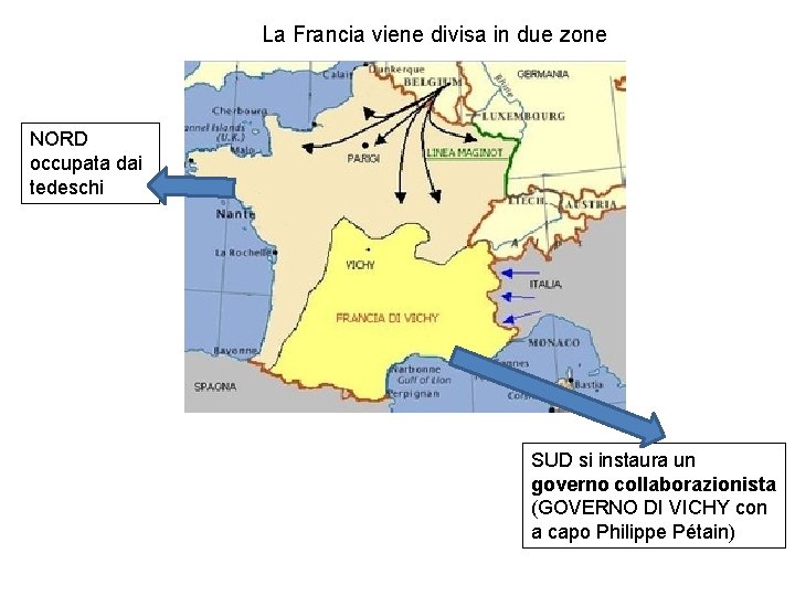 La Francia viene divisa in due zone NORD occupata dai tedeschi SUD si instaura