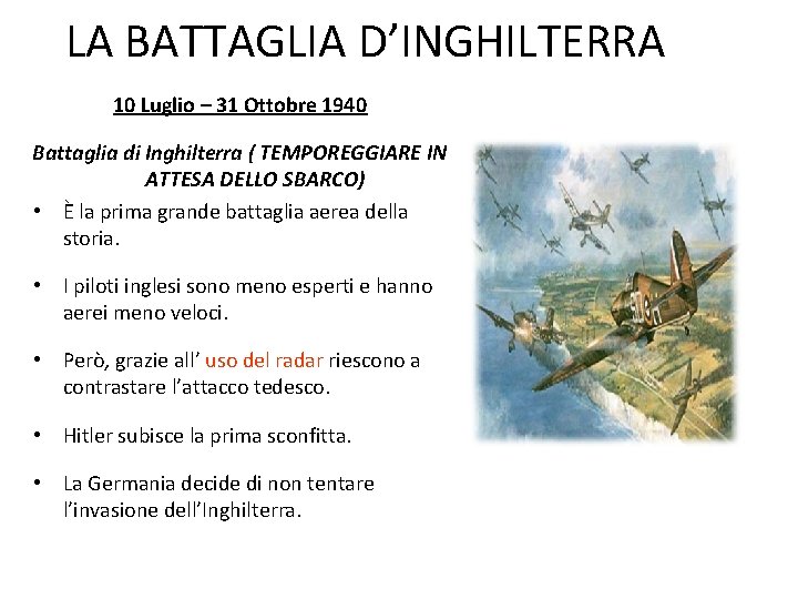 LA BATTAGLIA D’INGHILTERRA 10 Luglio – 31 Ottobre 1940 Battaglia di Inghilterra ( TEMPOREGGIARE