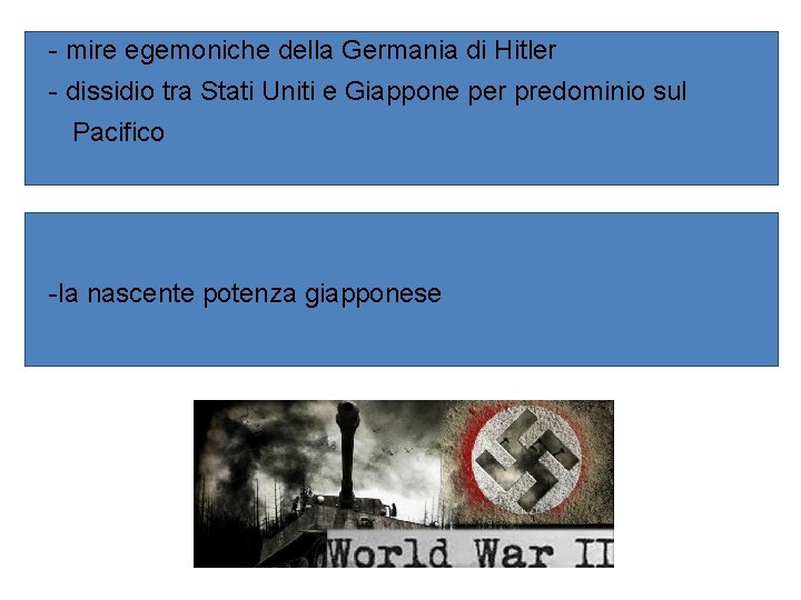 - mire egemoniche della Germania di Hitler - dissidio tra Stati Uniti e Giappone