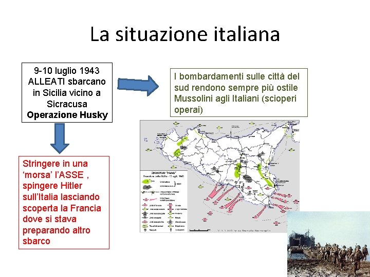 La situazione italiana 9 -10 luglio 1943 ALLEATI sbarcano in Sicilia vicino a Sicracusa