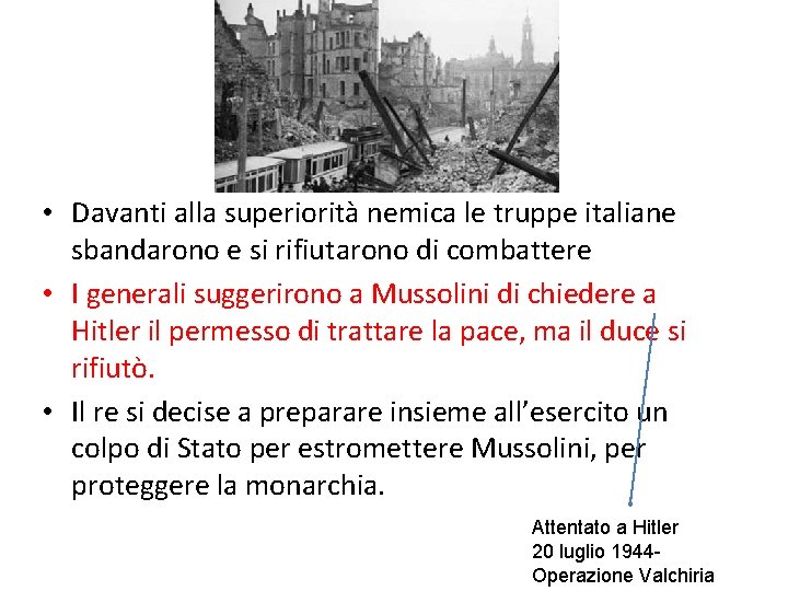  • Davanti alla superiorità nemica le truppe italiane sbandarono e si rifiutarono di