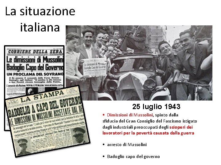 La situazione italiana 25 luglio 1943 • Dimissioni di Mussolini, spinto dalla sfiducia del