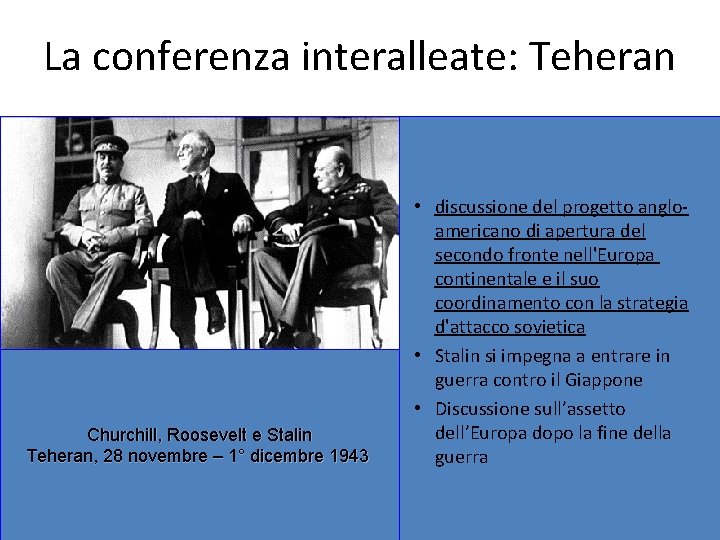 La conferenza interalleate: Teheran Churchill, Roosevelt e Stalin Teheran, 28 novembre – 1° dicembre