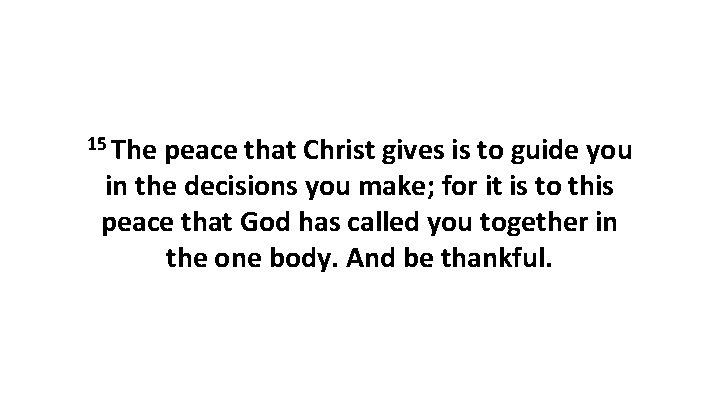 15 The peace that Christ gives is to guide you in the decisions you