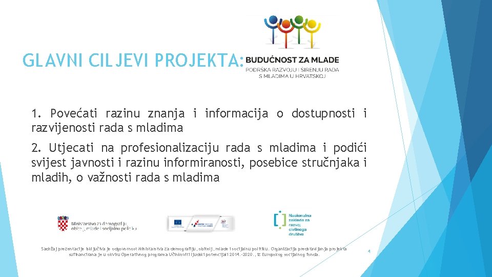 GLAVNI CILJEVI PROJEKTA: 1. Povećati razinu znanja i informacija o dostupnosti i razvijenosti rada