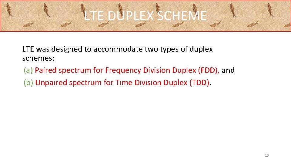 LTE DUPLEX SCHEME LTE was designed to accommodate two types of duplex schemes: (a)