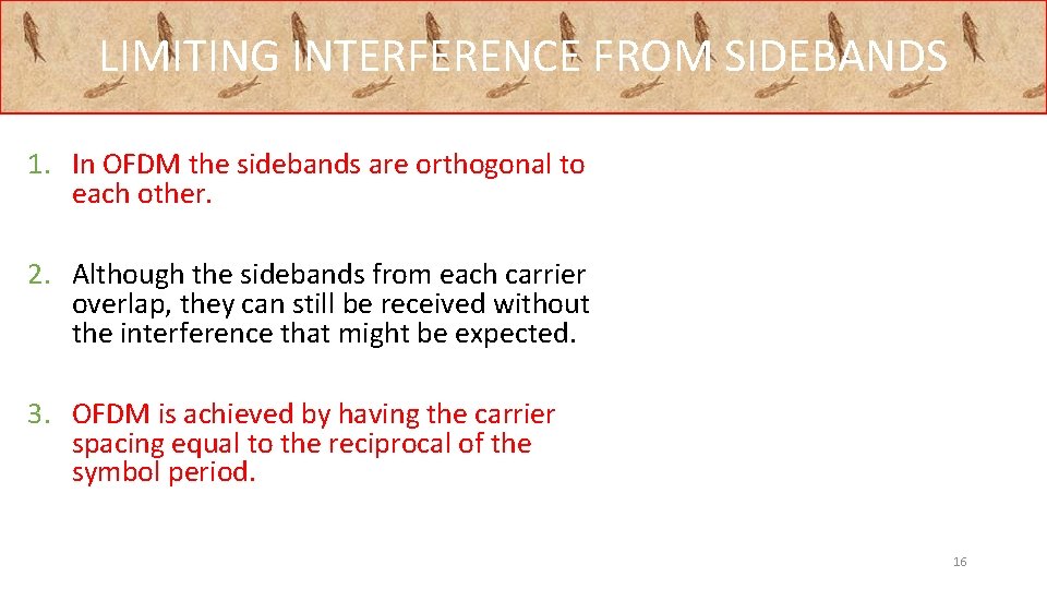 LIMITING INTERFERENCE FROM SIDEBANDS 1. In OFDM the sidebands are orthogonal to each other.