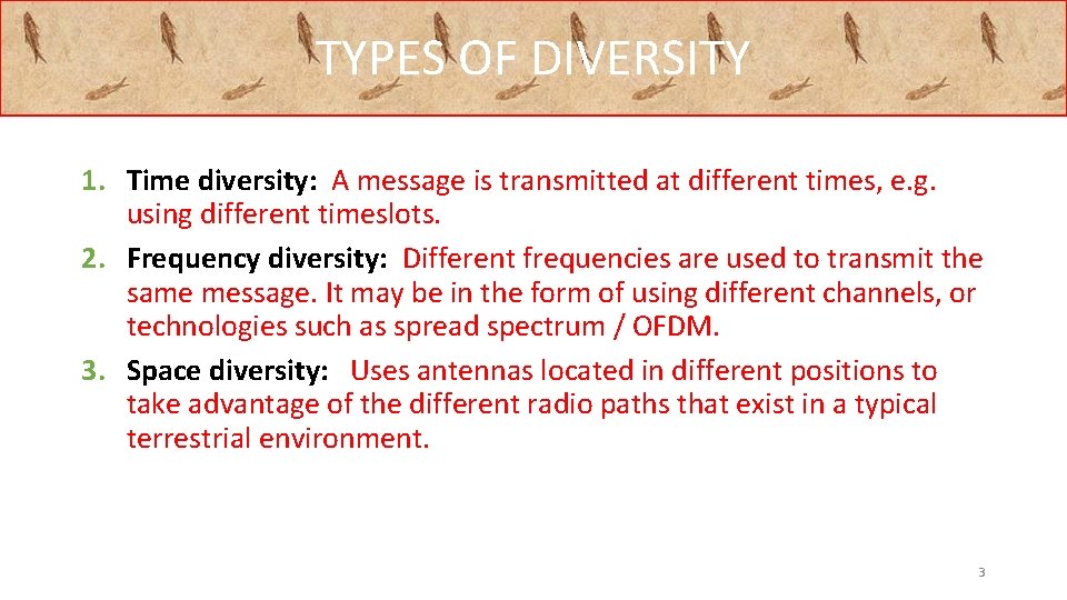 TYPES OF DIVERSITY 1. Time diversity: A message is transmitted at different times, e.