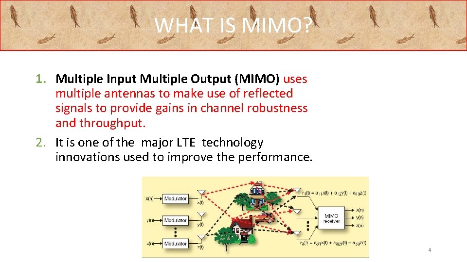 WHAT IS MIMO? 1. Multiple Input Multiple Output (MIMO) uses multiple antennas to make