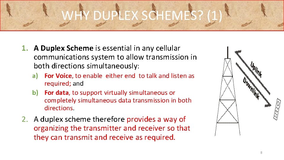 WHY DUPLEX SCHEMES? (1) 1. A Duplex Scheme is essential in any cellular communications