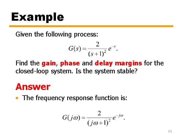 Example Given the following process: Find the gain, phase and delay margins for the