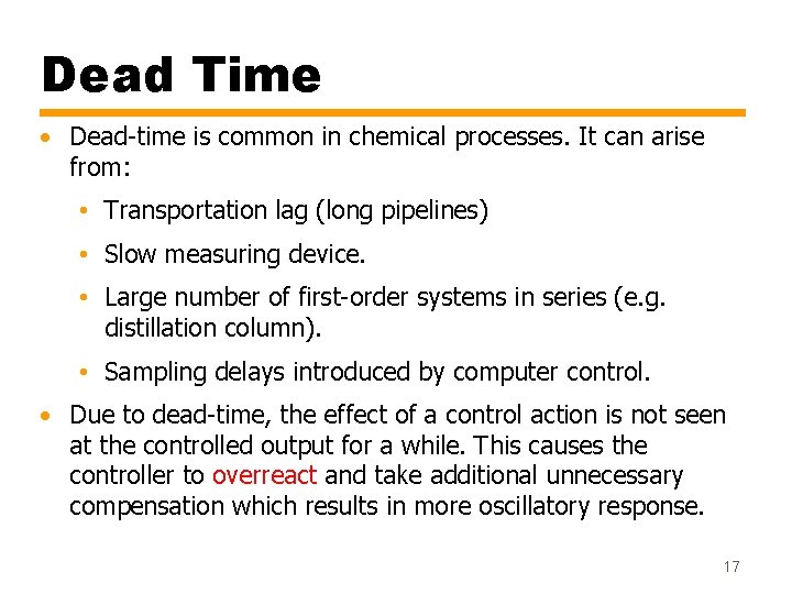 Dead Time • Dead-time is common in chemical processes. It can arise from: •