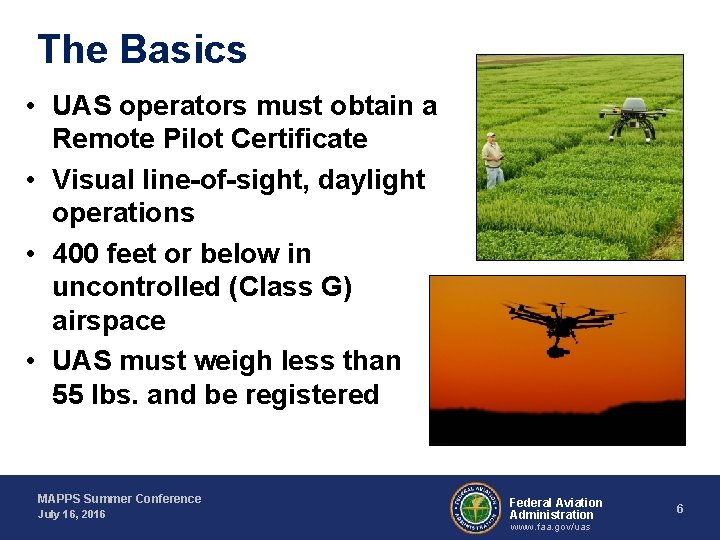 The Basics • UAS operators must obtain a Remote Pilot Certificate • Visual line-of-sight,