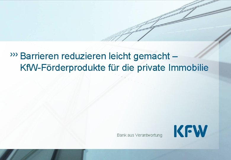 Barrieren reduzieren leicht gemacht – Kf. W-Förderprodukte für die private Immobilie Bank aus Verantwortung