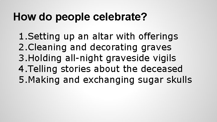 How do people celebrate? 1. Setting up an altar with offerings 2. Cleaning and