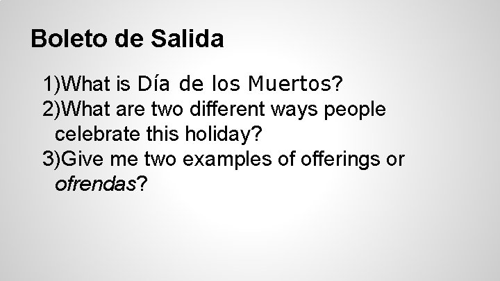 Boleto de Salida 1)What is Día de los Muertos? 2)What are two different ways
