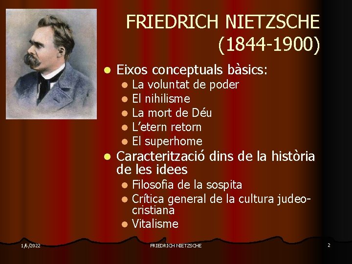 FRIEDRICH NIETZSCHE (1844 -1900) l Eixos conceptuals bàsics: l l l La voluntat de