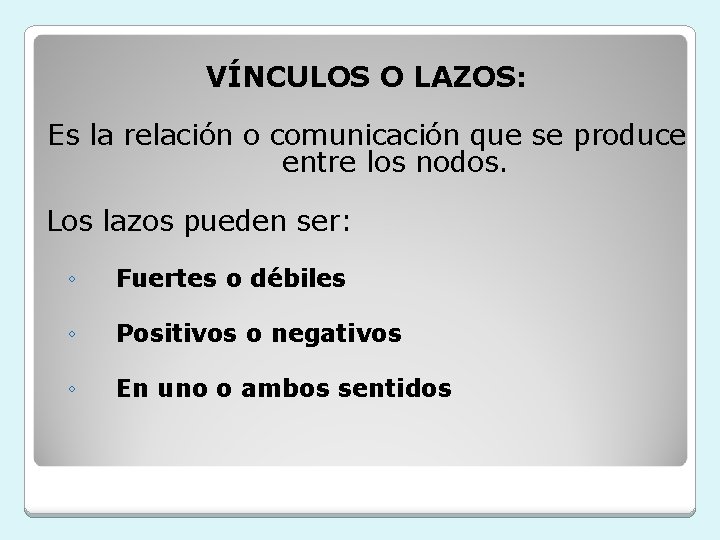 VÍNCULOS O LAZOS: Es la relación o comunicación que se produce entre los nodos.