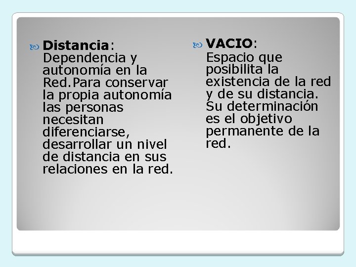  Distancia: Dependencia y autonomía en la Red. Para conservar la propia autonomía las