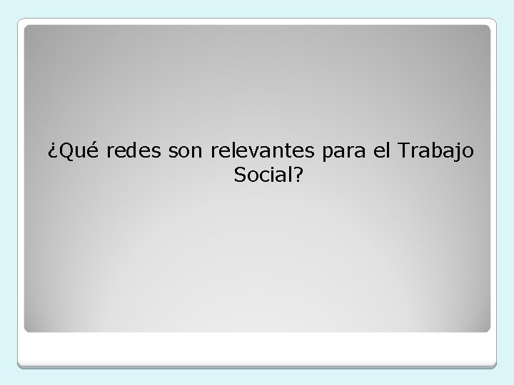 ¿Qué redes son relevantes para el Trabajo Social? 