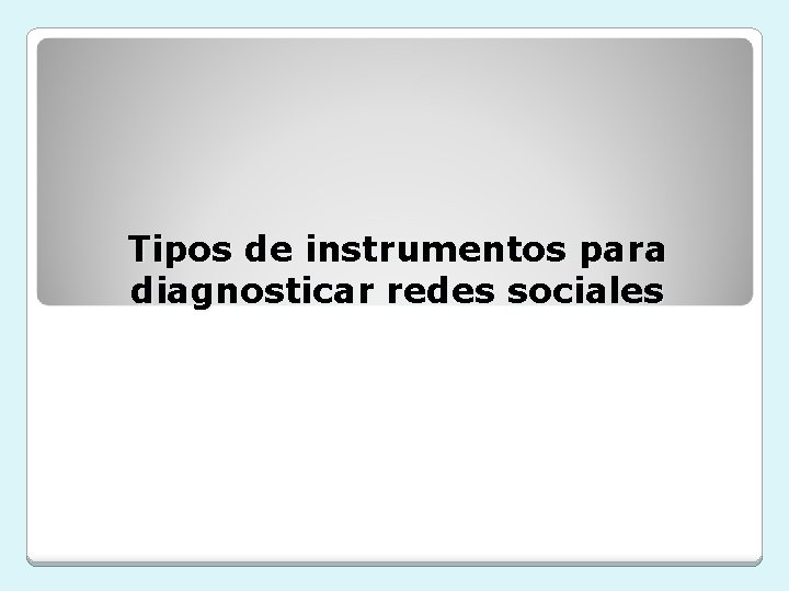 Tipos de instrumentos para diagnosticar redes sociales 
