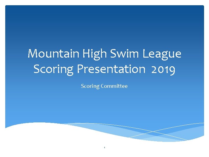 Mountain High Swim League Scoring Presentation 2019 Scoring Committee 1 