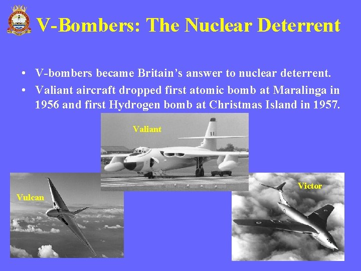 V-Bombers: The Nuclear Deterrent • V-bombers became Britain’s answer to nuclear deterrent. • Valiant V-Bombers: The Nuclear Deterrent • V-bombers became Britain’s answer to nuclear deterrent. • Valiant