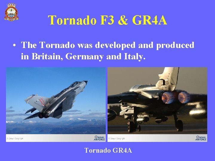 Tornado F 3 & GR 4 A • The Tornado was developed and produced Tornado F 3 & GR 4 A • The Tornado was developed and produced