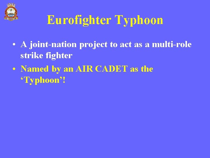 Eurofighter Typhoon • A joint-nation project to act as a multi-role strike fighter • Eurofighter Typhoon • A joint-nation project to act as a multi-role strike fighter •