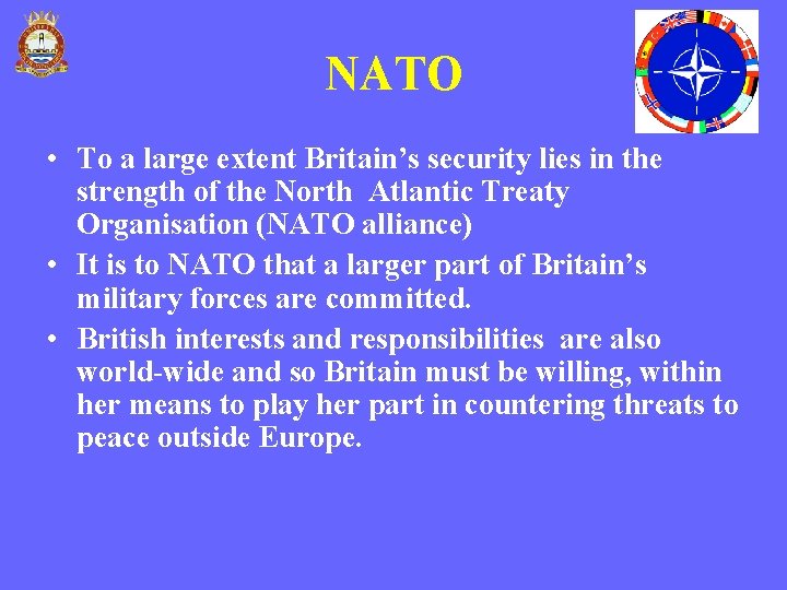 NATO • To a large extent Britain’s security lies in the strength of the NATO • To a large extent Britain’s security lies in the strength of the