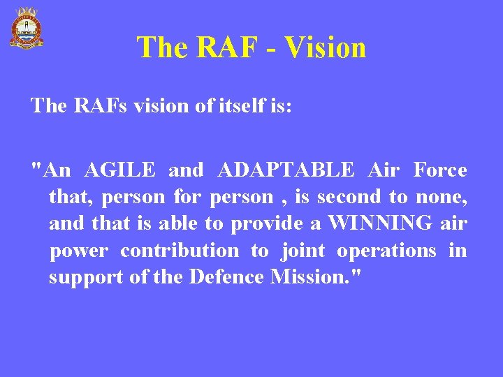 The RAF - Vision The RAFs vision of itself is: "An AGILE and ADAPTABLE The RAF - Vision The RAFs vision of itself is: "An AGILE and ADAPTABLE