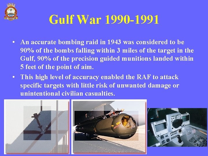 Gulf War 1990 -1991 • An accurate bombing raid in 1943 was considered to Gulf War 1990 -1991 • An accurate bombing raid in 1943 was considered to