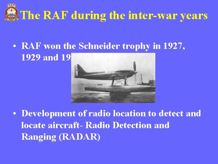 The RAF during the inter-war years • RAF won the Schneider trophy in 1927, The RAF during the inter-war years • RAF won the Schneider trophy in 1927,