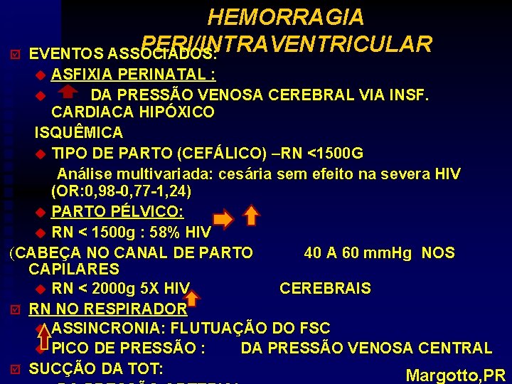 þ HEMORRAGIA PERI/INTRAVENTRICULAR EVENTOS ASSOCIADOS: u ASFIXIA PERINATAL : u DA PRESSÃO VENOSA CEREBRAL