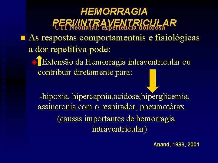 HEMORRAGIA PERI/INTRAVENTRICULAR UTI Neonatal: experiência dolorosa n As respostas comportamentais e fisiológicas a dor