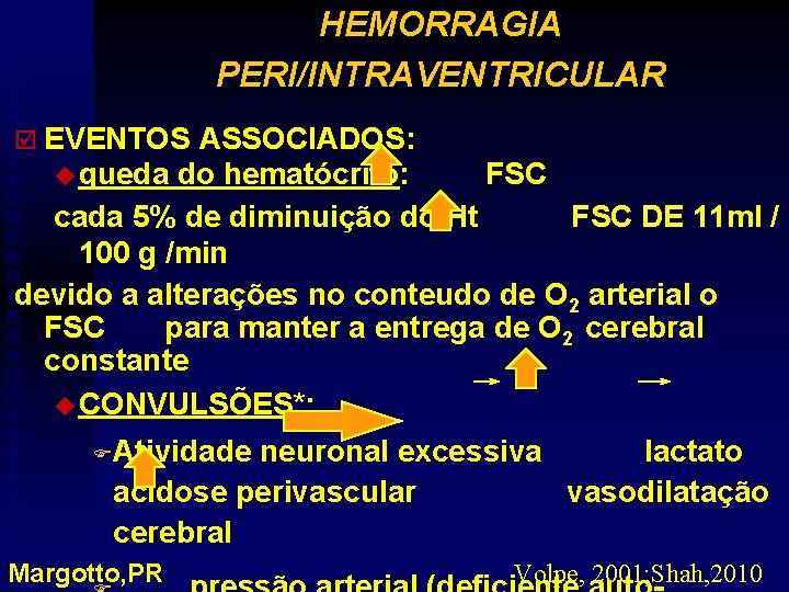 HEMORRAGIA PERI/INTRAVENTRICULAR þ EVENTOS ASSOCIADOS: u queda do hematócrito: FSC cada 5% de diminuição