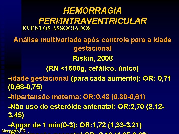 HEMORRAGIA PERI/INTRAVENTRICULAR EVENTOS ASSOCIADOS Análise multivariada após controle para a idade gestacional Riskin, 2008