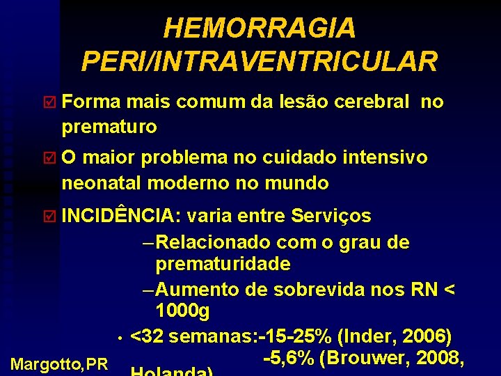 HEMORRAGIA PERI/INTRAVENTRICULAR þ Forma mais comum da lesão cerebral no prematuro þ O maior