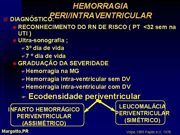 HEMORRAGIA PERI/INTRAVENTRICULAR þ DIAGNÓSTICO: u RECONHECIMENTO DO RN DE RISCO ( PT <32 sem