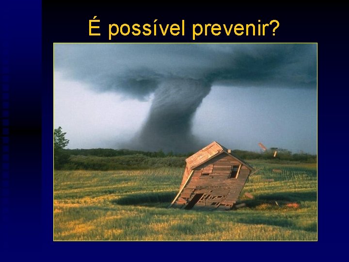 É possível prevenir? 