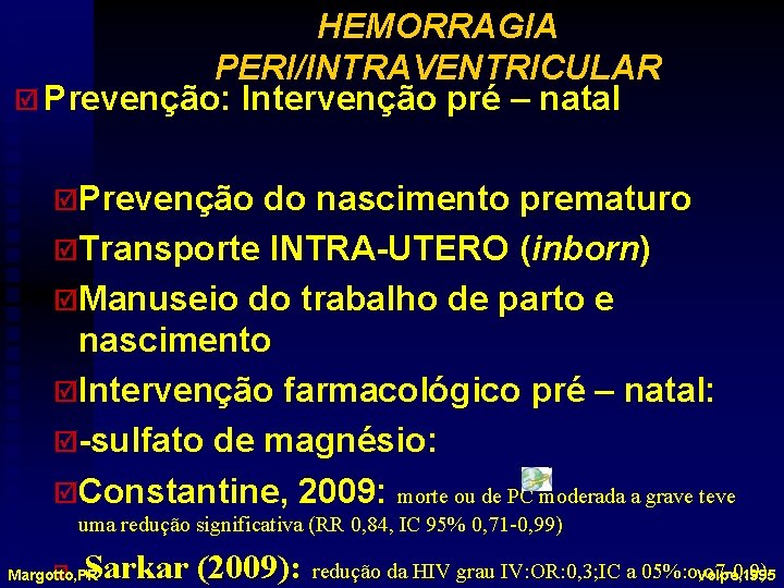 HEMORRAGIA PERI/INTRAVENTRICULAR þ Prevenção: Intervenção pré – natal þPrevenção do nascimento prematuro þTransporte INTRA-UTERO