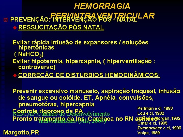 HEMORRAGIA PERI/INTRAVENTRICULAR þ PREVENÇÃO: i. NTERVENÇÃO PÓS - NATAL u RESSUCITAÇÃO PÓS NATAL Evitar